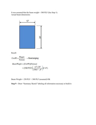 It was assumed that the beam weight = 300 PLF (See Step 1).
Actual beam dimensions:
Recall:
Beam Weight = 250 PLF < 300 PLF (assumed) OK
Step 9 – Draw “Summary Sketch” labeling all information necessary to build it:
 