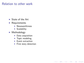 Relation to other work
State of the Art
Requirements
Newsworthiness
Scalability
Methodology
Data acquisition
Topic modeling
Event extraction
First story detection
 