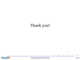 Thank you!




First Attempt at Patching Kernel   19/19
 