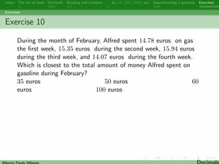 nd the 
rounding place, then look at the digit to the right of the place 
being rounded and: 
 If the digit is 4 or less, the  