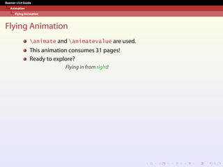 Beamer v3.0 Guide
Animation
Flying Animation
Flying Animation
animate and animatevalue are used.
This animation consumes 31 pages!
Ready to explore?
Flying in from right!
 