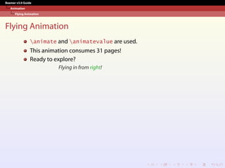 Beamer v3.0 Guide
Animation
Flying Animation
Flying Animation
animate and animatevalue are used.
This animation consumes 31 pages!
Ready to explore?
Flying in from right!
 