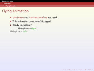 Beamer v3.0 Guide
Animation
Flying Animation
Flying Animation
animate and animatevalue are used.
This animation consumes 31 pages!
Ready to explore?
Flying in from right!
Flying in from left!
 