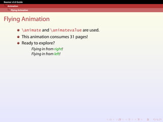 Beamer v3.0 Guide
Animation
Flying Animation
Flying Animation
animate and animatevalue are used.
This animation consumes 31 pages!
Ready to explore?
Flying in from right!
Flying in from left!
 