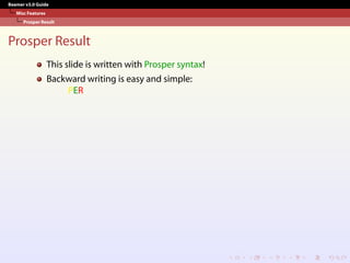 Beamer v3.0 Guide
Misc Features
Prosper Result
Prosper Result
This slide is written with Prosper syntax!
Backward writing is easy and simple:
PER
 