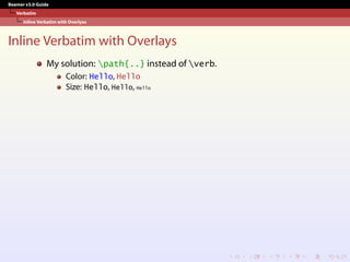 Beamer v3.0 Guide
Verbatim
Inline Verbatim with Overlyas
Inline Verbatim with Overlays
My solution: path{..} instead of verb.
Color: Hello, Hello
Size: Hello, Hello, Hello
 