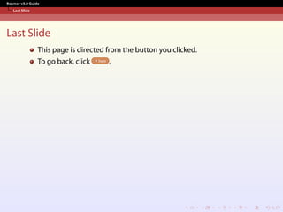 Beamer v3.0 Guide
Last Slide
Last Slide
This page is directed from the button you clicked.
To go back, click here .
 