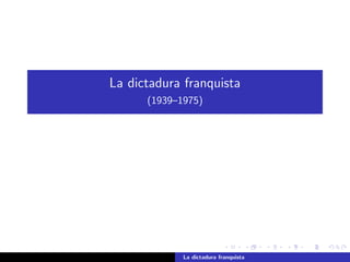 LA DICTADURA
FRANQUISTA
1939-1975
HISTORIA DE ESPAÑA 2º BACHILLERATO
Profesor: José Monllor
 