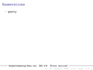 Enumerations
- qwerty
--:--- beamerthemeorg-demo.tex 38% 5/6 [First section] --------------------
<[ ]> <[[]]> <**> < ** > <<>> < ? >
 