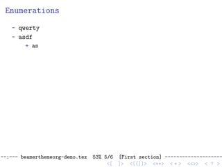 Enumerations
- qwerty
- asdf
+ as
--:--- beamerthemeorg-demo.tex 53% 5/6 [First section] --------------------
<[ ]> <[[]]> <**> < ** > <<>> < ? >
 