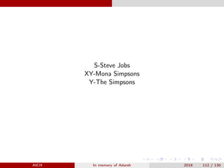 S-Steve Jobs
XY-Mona Simpsons
Y-The Simpsons
AICH In memory of Adarsh 2018 112 / 130
 