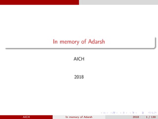 In memory of Adarsh
AICH
2018
AICH In memory of Adarsh 2018 1 / 130
 