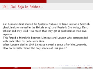 19||...Doli Saja ke Rakhna...
Carl Linnaeus ﬁrst showed his Systema Naturae to Isaac Lawson,a Scottish
physician(later ser...