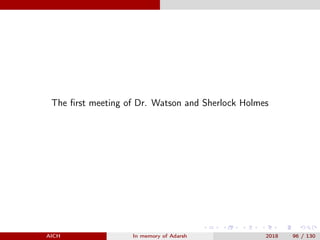 The ﬁrst meeting of Dr. Watson and Sherlock Holmes
AICH In memory of Adarsh 2018 96 / 130
 
