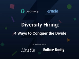 Diversity Hiring:
4 Ways to Conquer the Divide
 