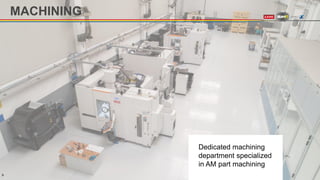 MACHINING
Dedicated machining
department specialized
in AM part machining
9
 