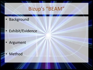 Bizup’s “BEAM”
• Background
• Exhibit/Evidence
• Argument
• Method
 