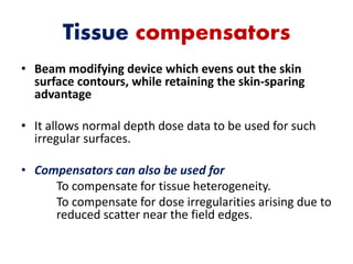 Beam modification in radiotherapy | PPTX