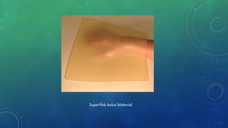 Superflab bolus Material
 