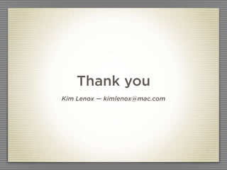 Thank you
Kim Lenox — kimlenox@mac.com
 