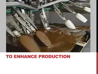TO ENHANCE PRODUCTION
 