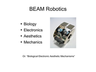 BEAM Robotics ,[object Object],[object Object],[object Object],[object Object],Or: “Biological Electronic Aesthetic Mechanisms” 