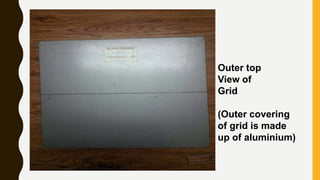 Outer top
View of
Grid
(Outer covering
of grid is made
up of aluminium)
 