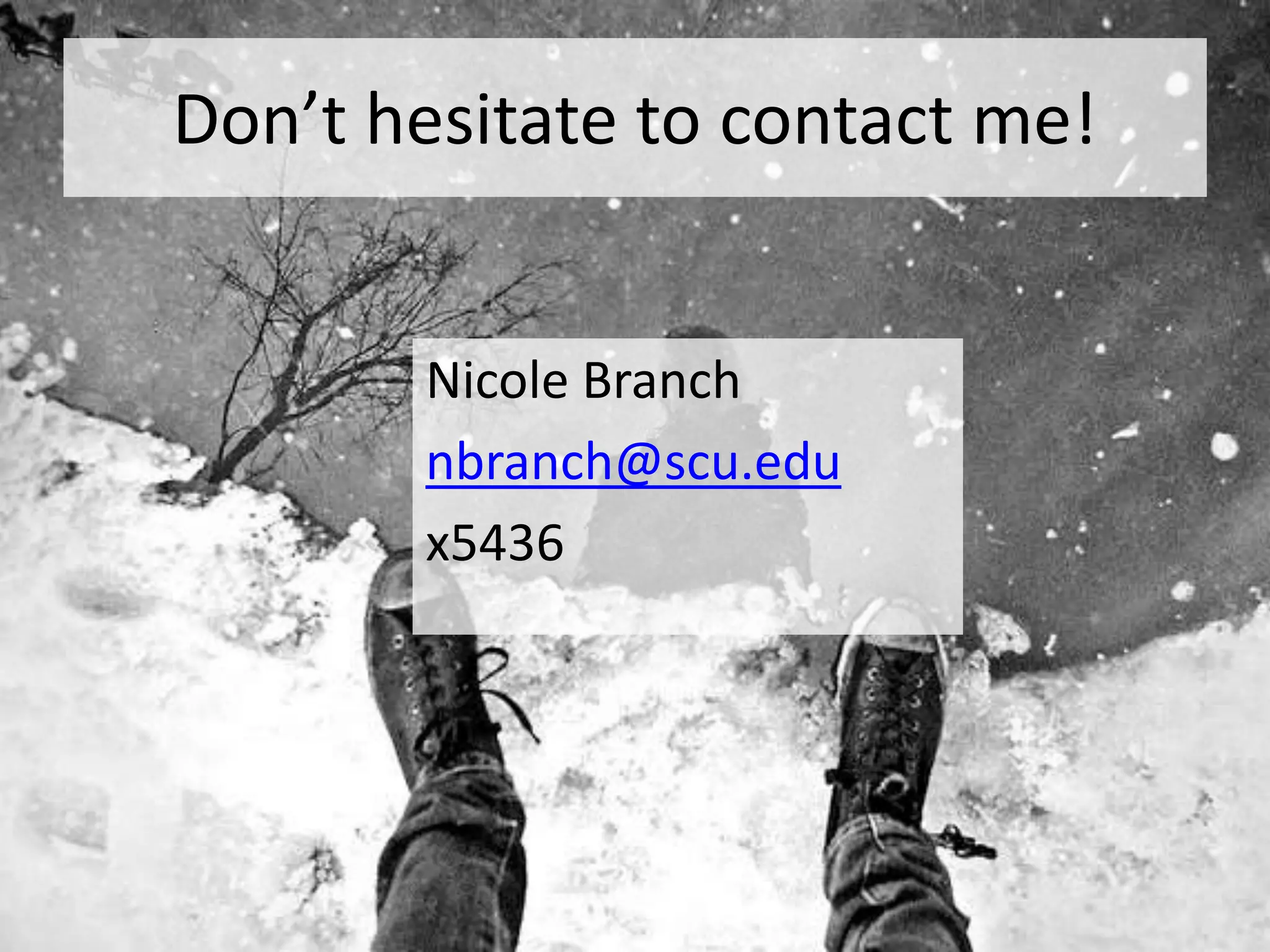 Don’t hesitate to contact me!
Nicole Branch
nbranch@scu.edu
x5436
 