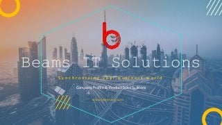 Beams IT Solutions
S y n c h r o n i z i n g y o u r b u s i n e s s w o r l d
Company Profile & Product Specifications
www.beamserp.com
1
 