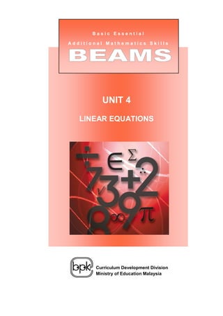 Basic Essential

Additional Mathematics Skills




             UNIT 4

   LINEAR EQUATIONS

 Unit 1:
 Negative Numbers




           Curriculum Development Division
           Ministry of Education Malaysia
 