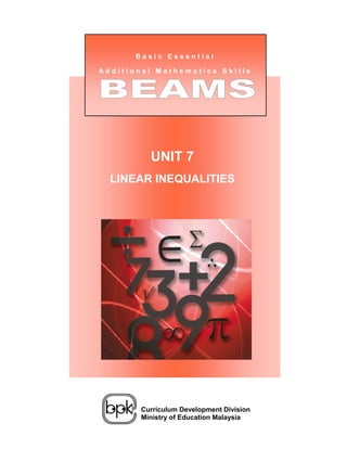 Basic Essential

Additional Mathematics Skills




             UNIT 7
  LINEAR INEQUALITIES


 Unit 1:
 Negative Numbers




           Curriculum Development Division
           Ministry of Education Malaysia
 