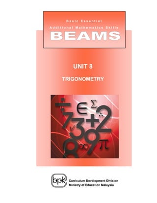 Basic Essential

Additional Mathematics Skills




             UNIT 8

     TRIGONOMETRY

 Unit 1:
 Negative Numbers




           Curriculum Development Division
           Ministry of Education Malaysia
 