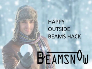 HAPPY
OUTSIDE
BEAMS HACK
 