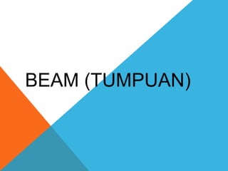 BEAM (TUMPUAN)
 