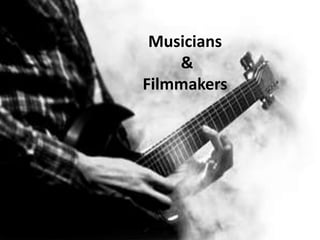 Musicians
&
Filmmakers
 