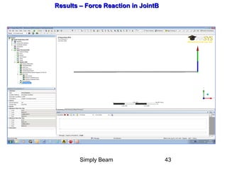 Simply Beam 43
Results – Force Reaction in JointBResults – Force Reaction in JointB
 