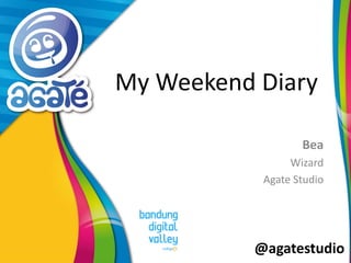 @agatestudio
My Weekend Diary
Bea
Wizard
Agate Studio
 