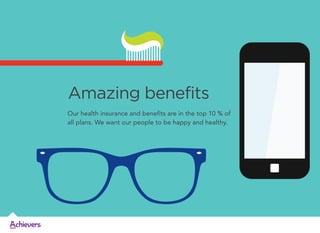 Amazing benefits
Our health insurance and benefits are in the top 10 % of
all plans. We want our people to be happy and healthy.

 