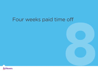 8

Four weeks paid time off

 