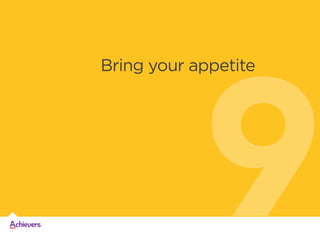9

Bring your appetite

 