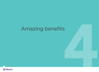 4

Amazing benefits

 