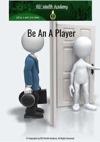 Be An A Player
© Copyrights by REI Wealth Academy. All Rights Reserved.
 