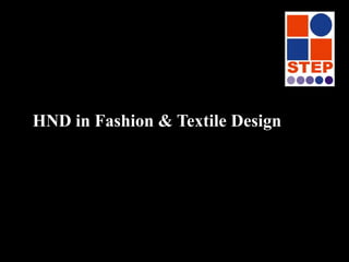 HND in Fashion & Textile Design 	 