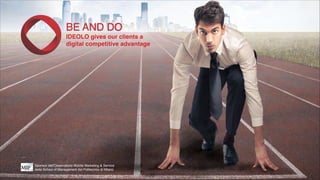 BE AND DO!
IDEOLO gives our clients a !
digital competitive advantage
Sponsor dell'Osservatorio Mobile Marketing & Service!
della School of Management del Politecnico di Milano
 