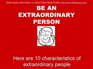 BE AN EXTRAORDINARY PERSON Here are 10 characteristics of extraordinary people 