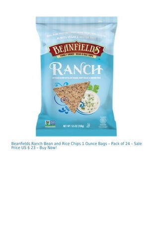 Beanﬁelds Ranch Bean and Rice Chips 1 Ounce Bags – Pack of 24 – Sale
Price US $ 23 – Buy Now!
 