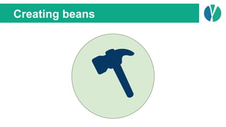 Creating beans
 
