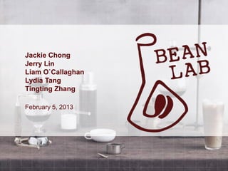 Jackie Chong
Jerry Lin
Liam O`Callaghan
Lydia Tang
Tingting Zhang
February 5, 2013
 