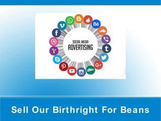 Sell Our Birthright For Beans
 