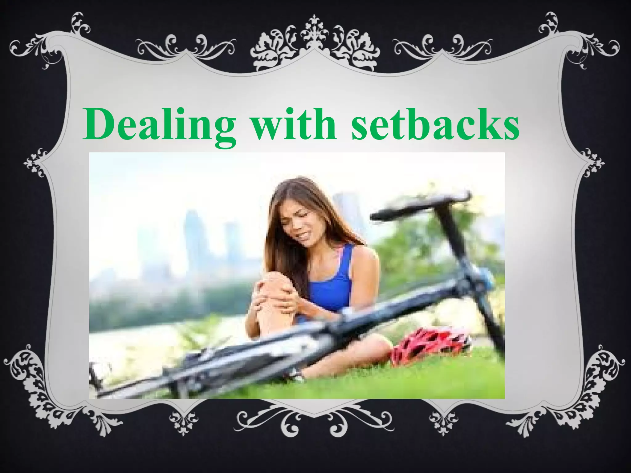 Dealing with setbacks

 
